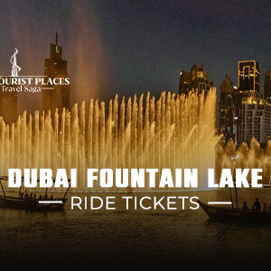 Dubai Fountain Lake Ride Tickets | Dubai Fountain Lake Ride