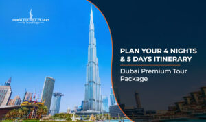 4 Nights & 5 Days Itinerary| Tourist Places in Dubai Blog Banner By Dubai Tourist Places