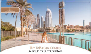 Solo trip to Dubai | Planning a solo trip to Dubai | Blog Banner by Dubai Tourist Places