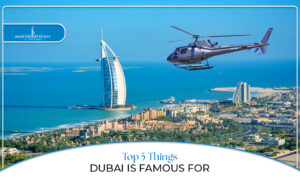 What Dubai is famous for | Things Dubai is known for Blog Banner by Dubai Tourist Places