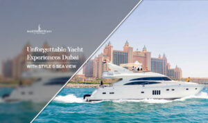 unforgettable yacht experiences Dubai | luxury yacht charter Dubai Blog Banner By Dubai Tourist Places